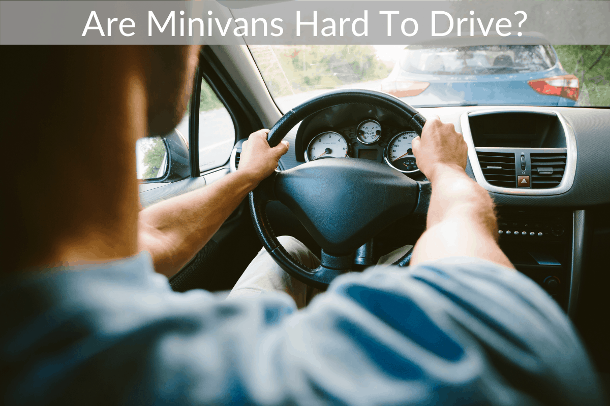 Are Minivans Hard To Drive?