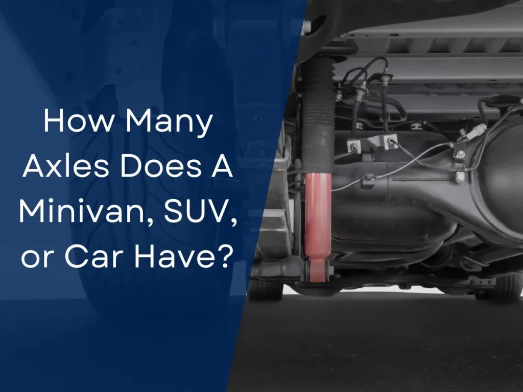 How Many Axles Does A Minivan, SUV, or Car Have?