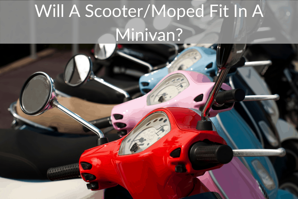 Will A Scooter/Moped Fit In A Minivan?