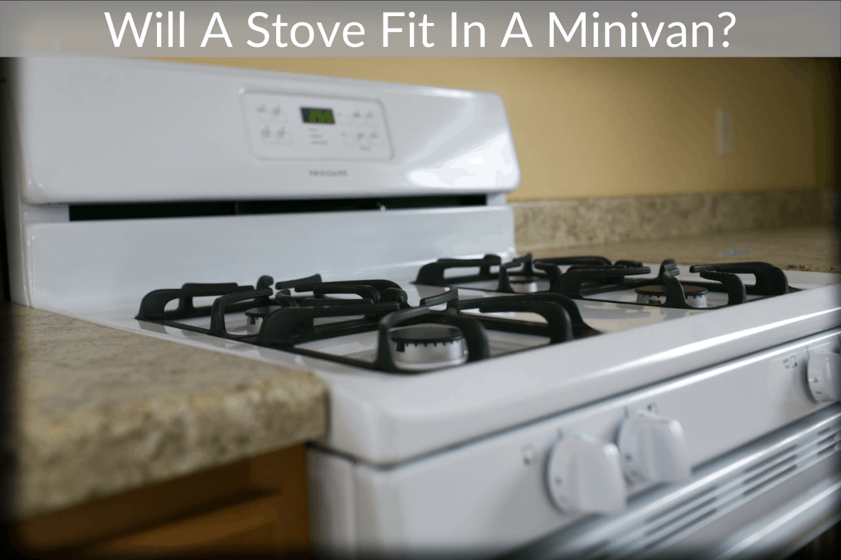 Will A Stove Fit In A Minivan?