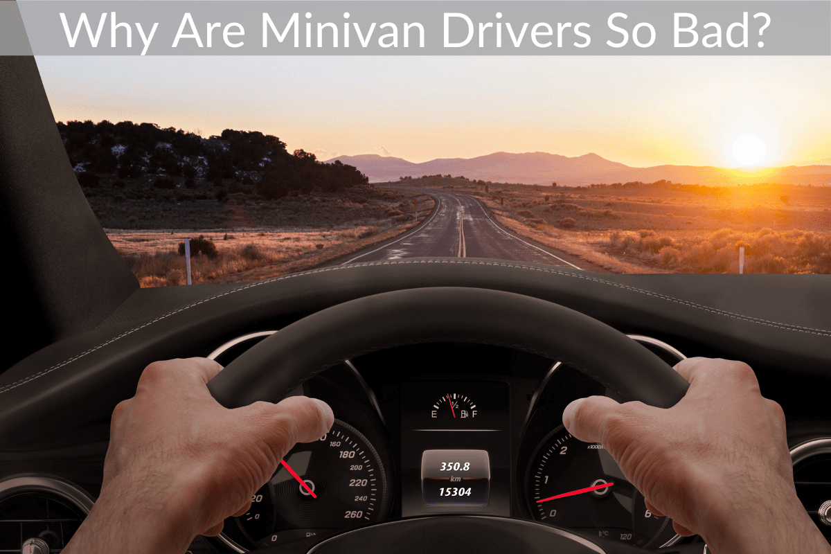 Why Are Minivan Drivers So Bad?