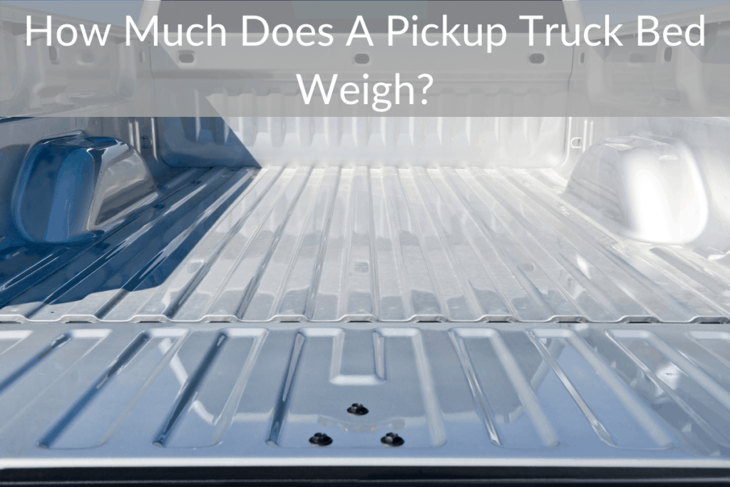 How Much Does A Pickup Truck Bed Weigh? (Why Does It Vary?) - EDUautos