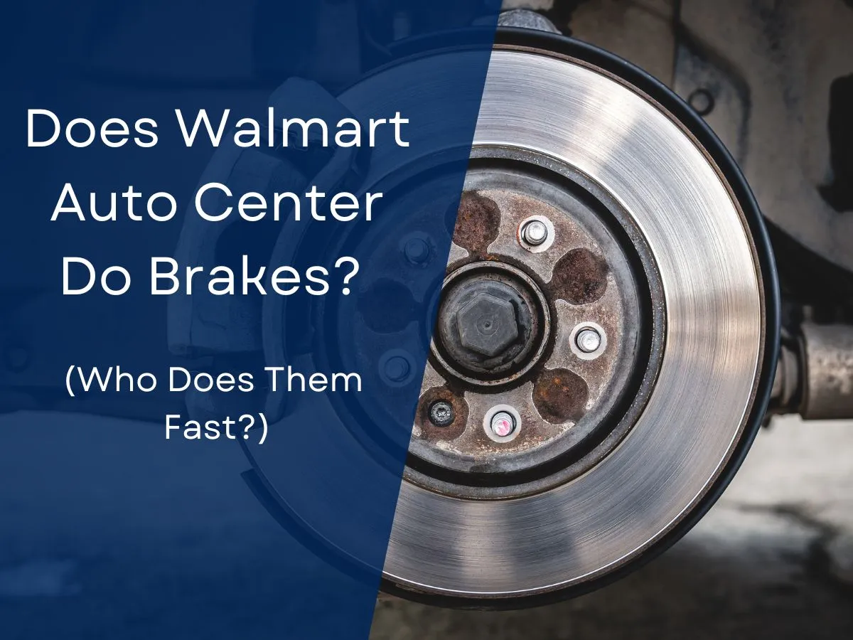 Does Walmart Auto Center Do Brakes?