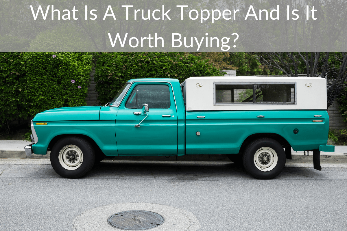 What Is A Truck Topper And Is It Worth Buying?