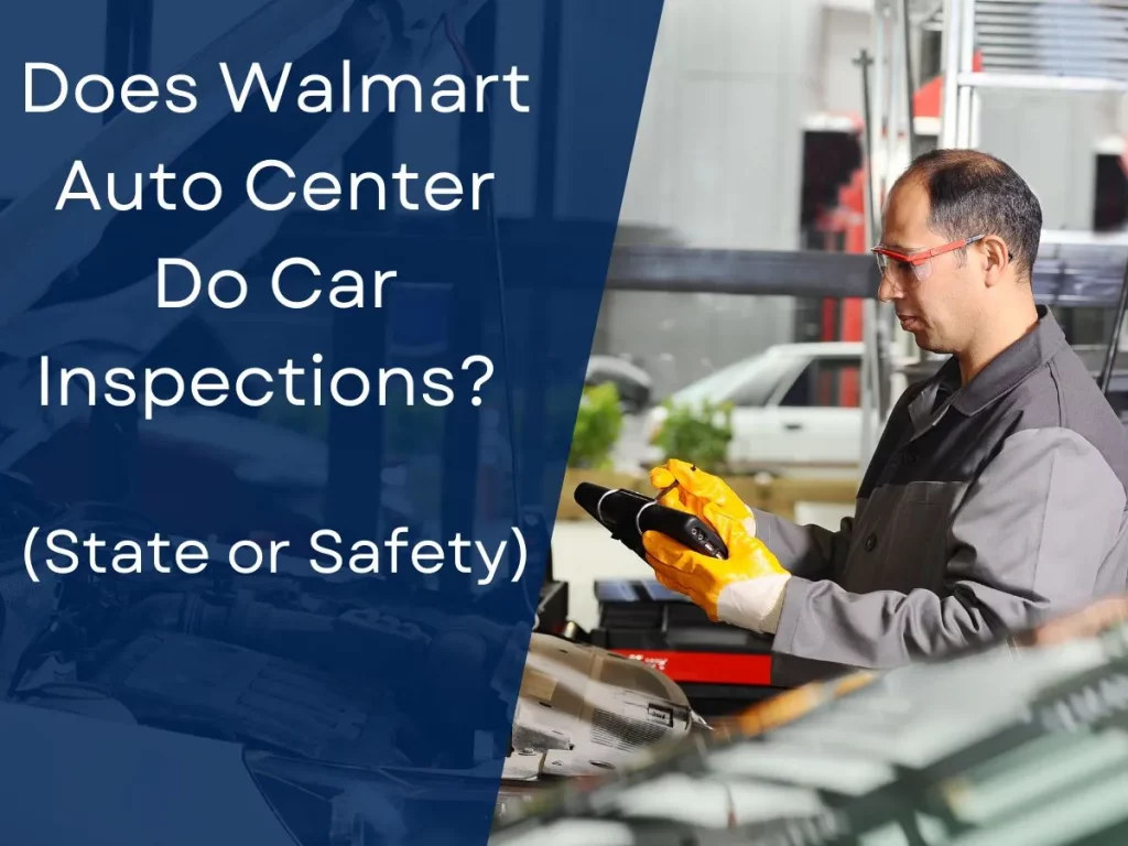 Does Walmart Auto Center Do Car Inspections? (State or Safety)