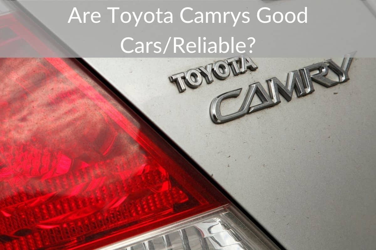 Are Toyota Camrys Good Cars/Reliable?