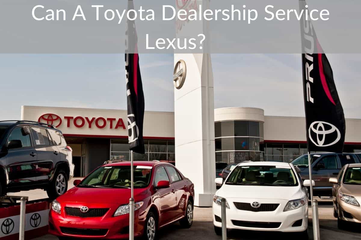 Can A Toyota Dealership Service Lexus?  