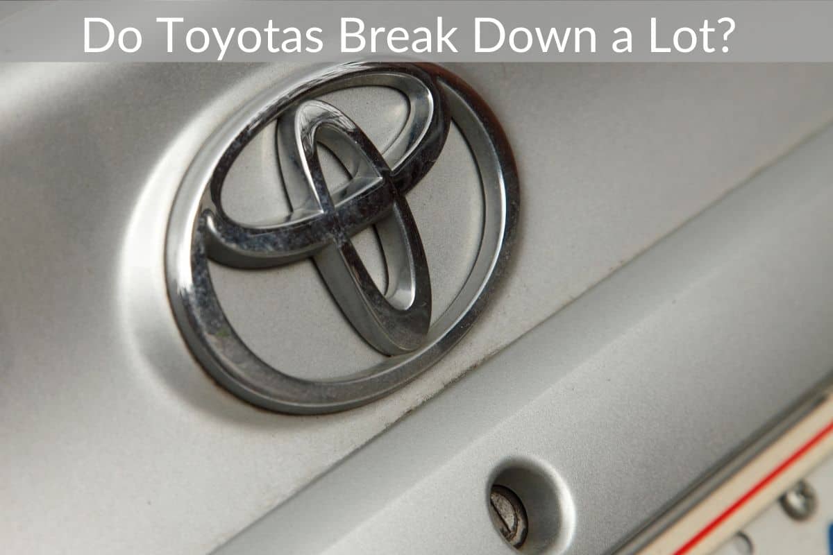 Do Toyotas Break Down a Lot?