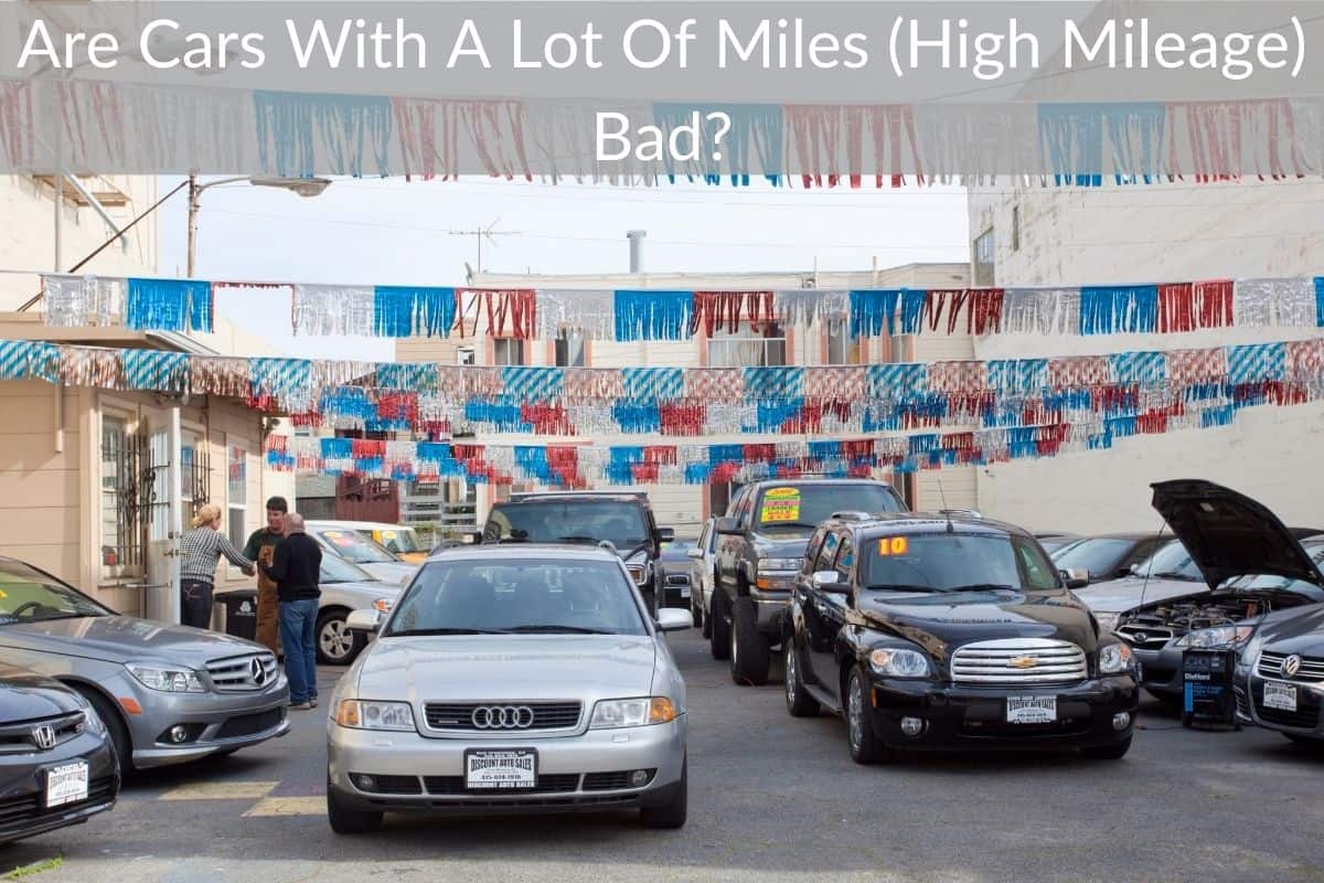 Are Cars With A Lot Of Miles (High Mileage) Bad?