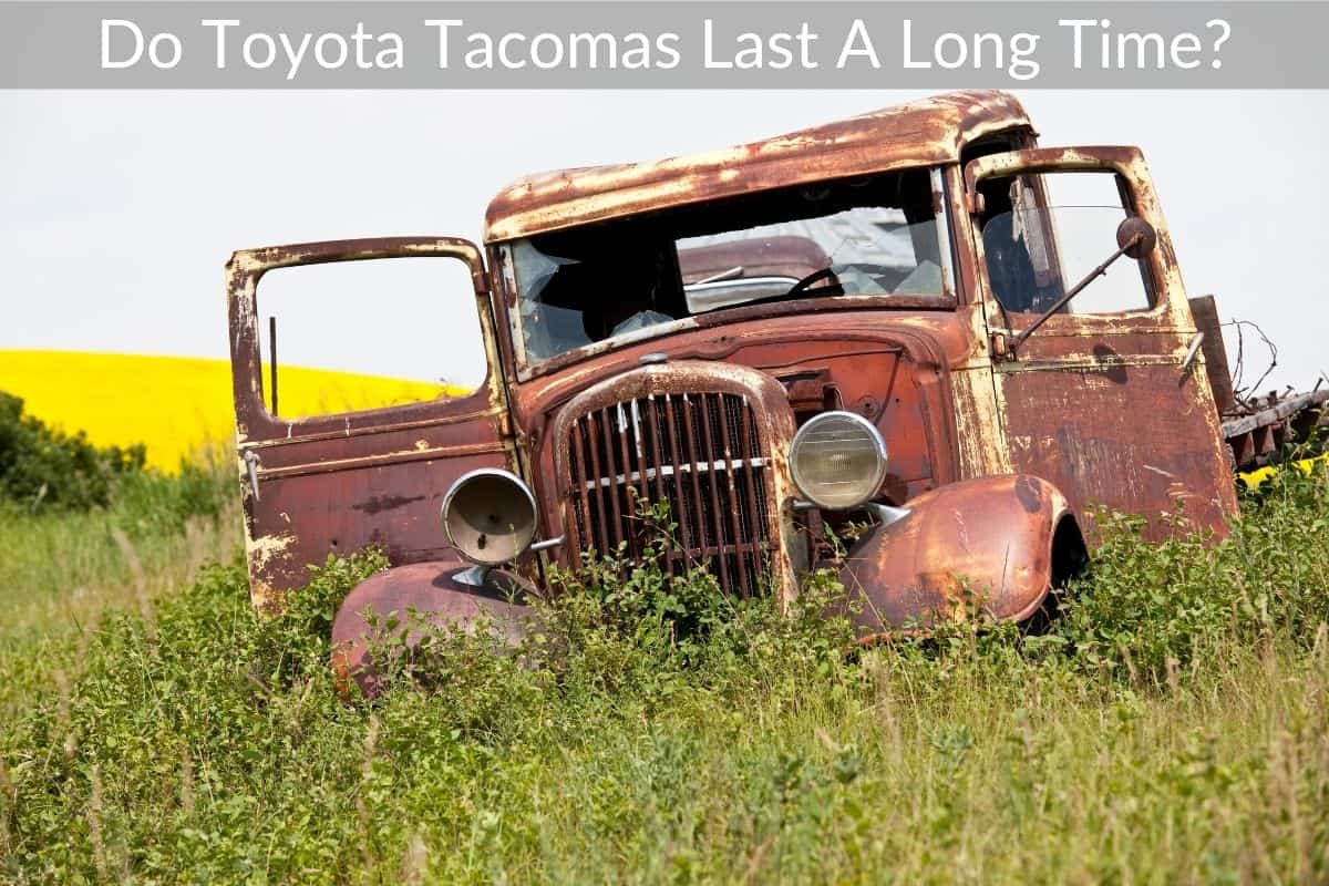 Do Toyota Tacomas Last A Long Time?
