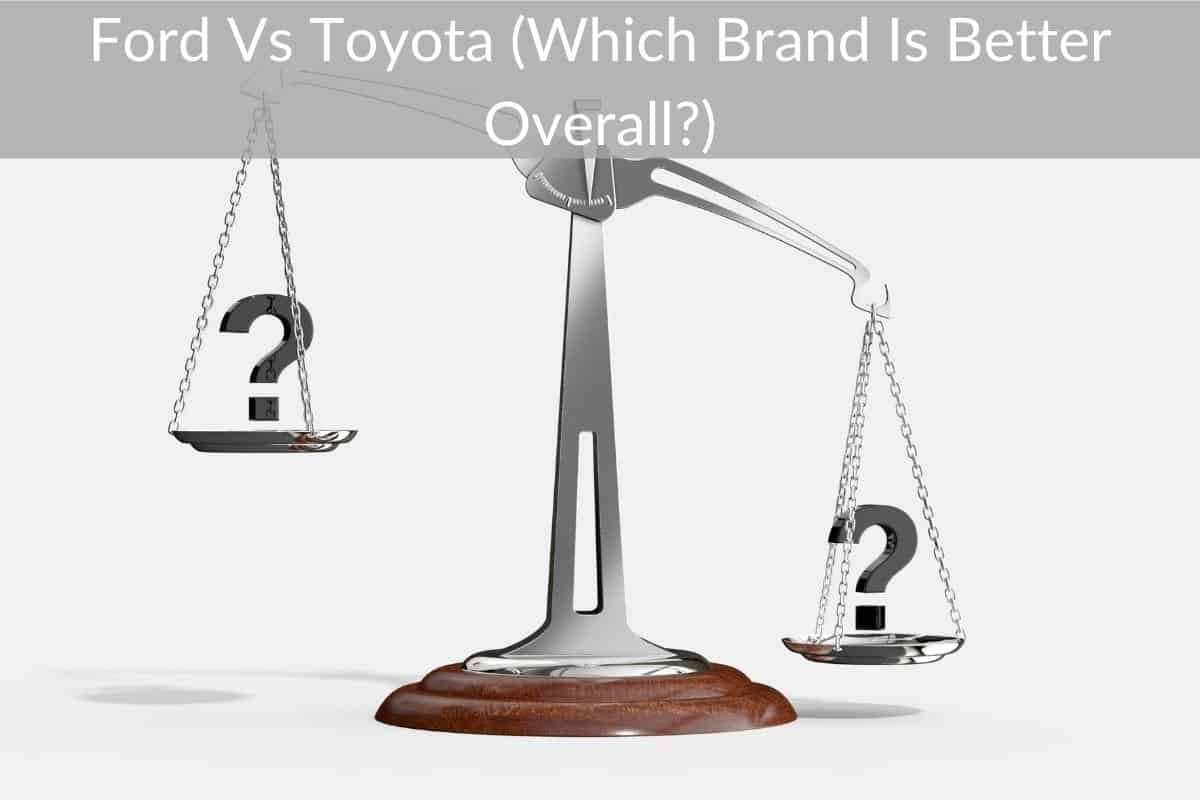 Ford Vs Toyota (Which Brand Is Better Overall?)