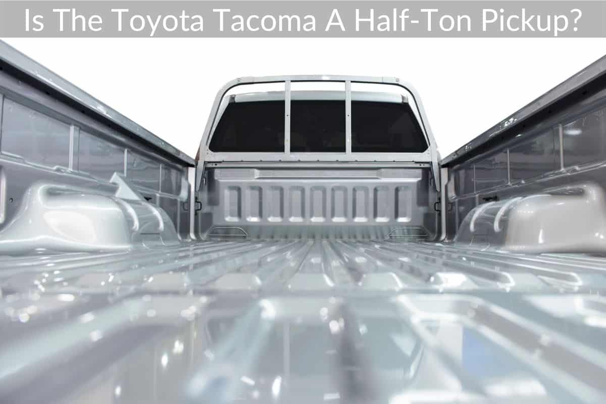 Is The Toyota Tacoma A Half-Ton Pickup?