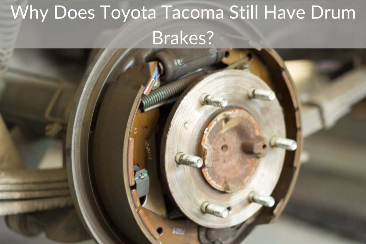 Why Does Toyota Tacoma Still Have Drum Brakes?