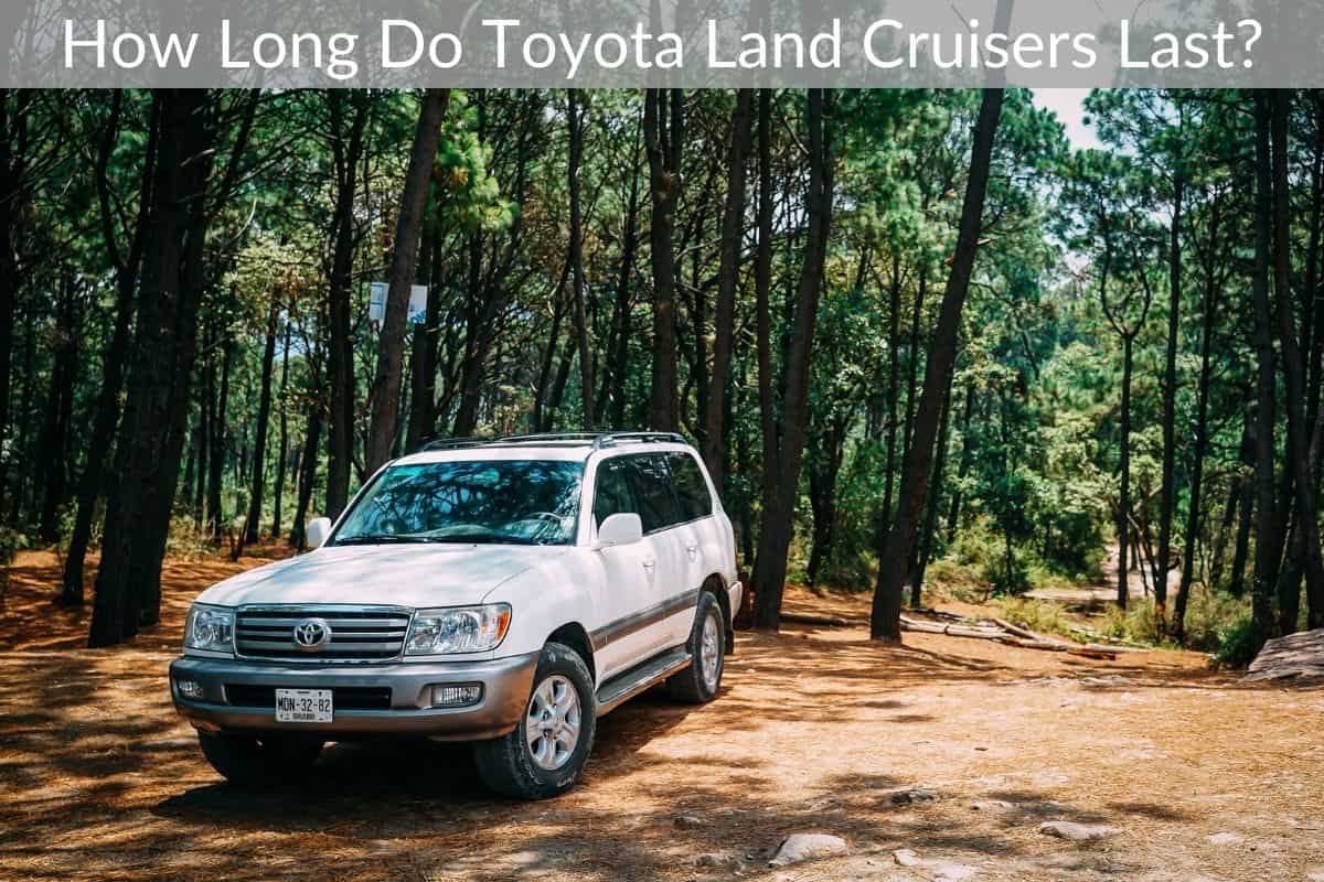 How Long Do Toyota Land Cruisers Last?
