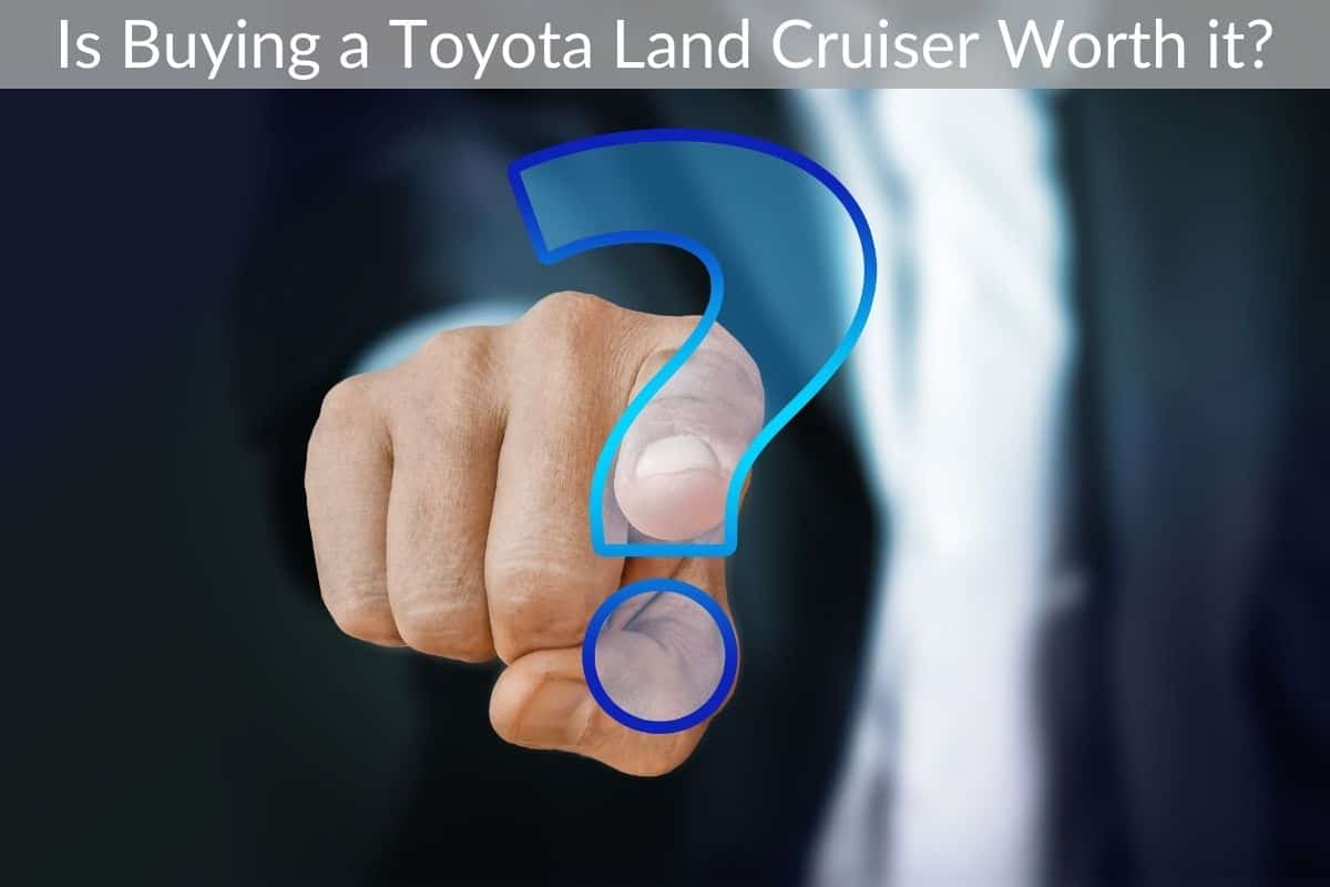 Is Buying a Toyota Land Cruiser Worth it?