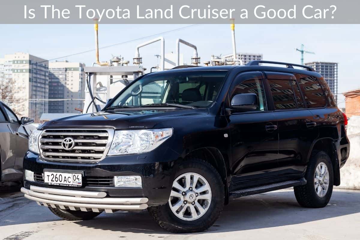 Is The Toyota Land Cruiser a Good Car?