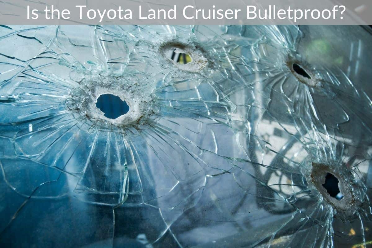 Is the Toyota Land Cruiser Bulletproof?