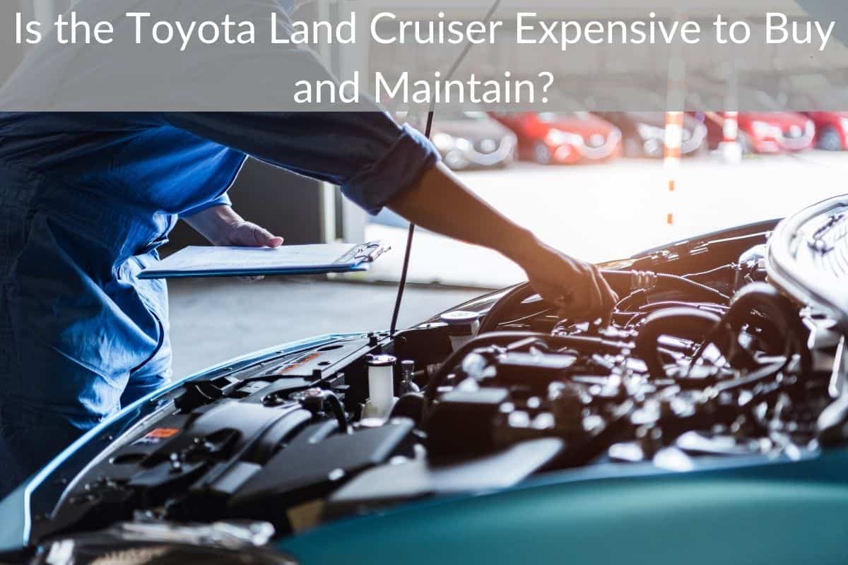 Is the Toyota Land Cruiser Expensive to Buy and Maintain?