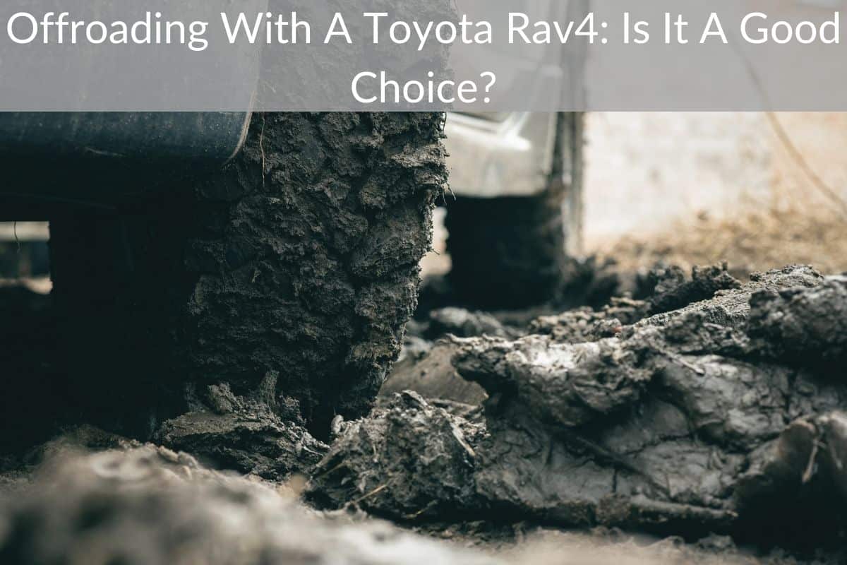 Offroading With A Toyota Rav4: Is It A Good Choice?