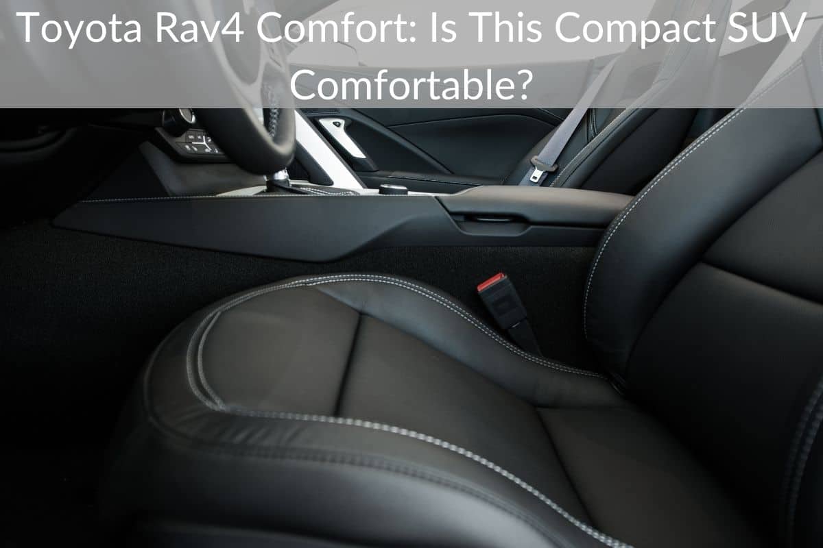 Toyota Rav4 Comfort: Is This Compact SUV Comfortable?