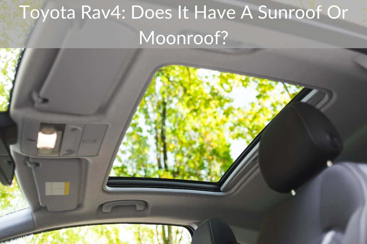 Toyota Rav4: Does It Have A Sunroof Or Moonroof?