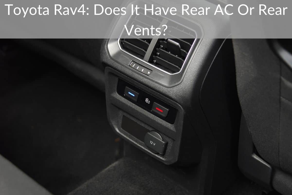 Toyota Rav4: Does It Have Rear AC Or Rear Vents?
