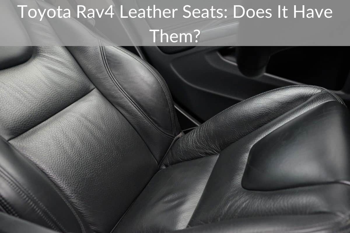 Toyota Rav4 Leather Seats: Does It Have Them?