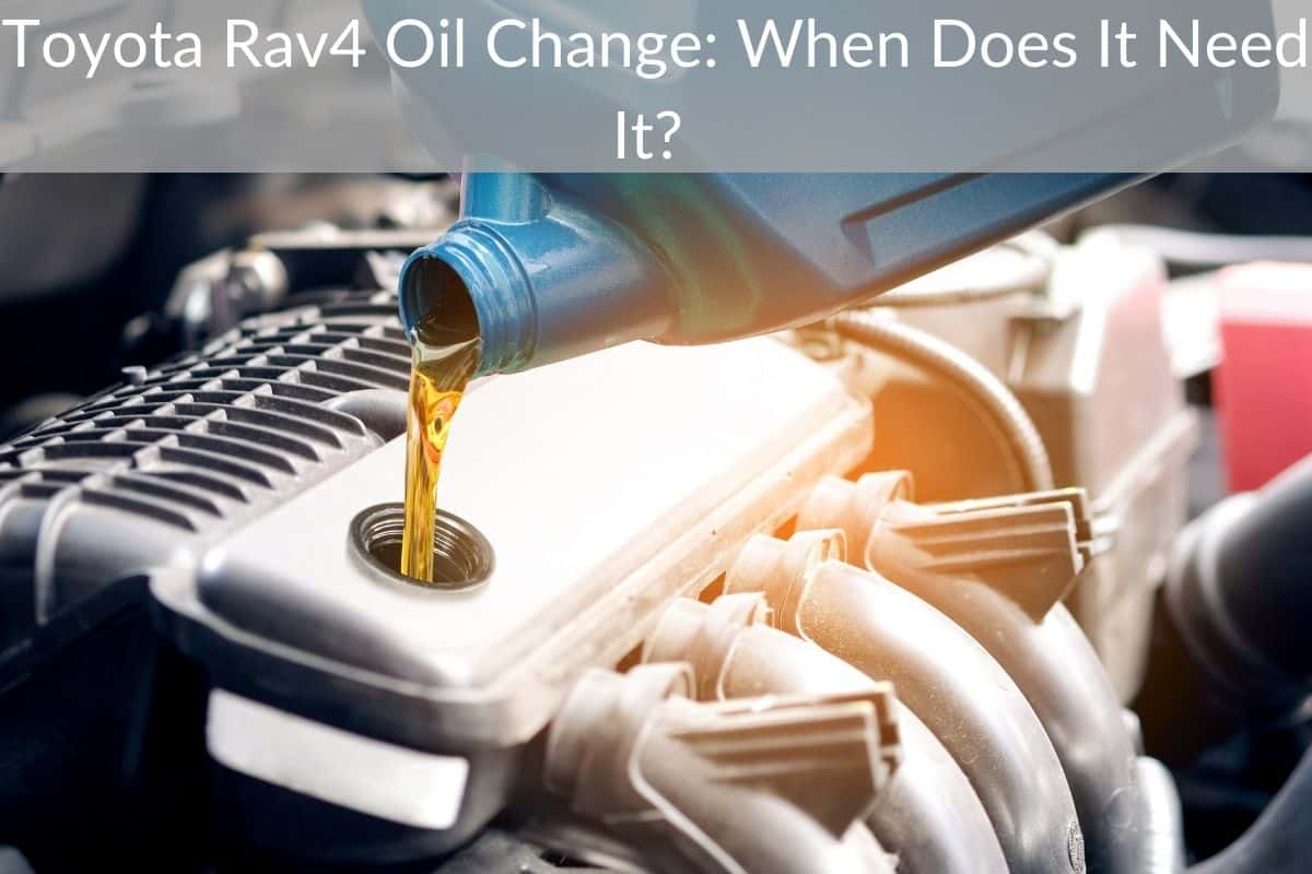 Toyota Rav4 Oil Change: When Does It Need It?