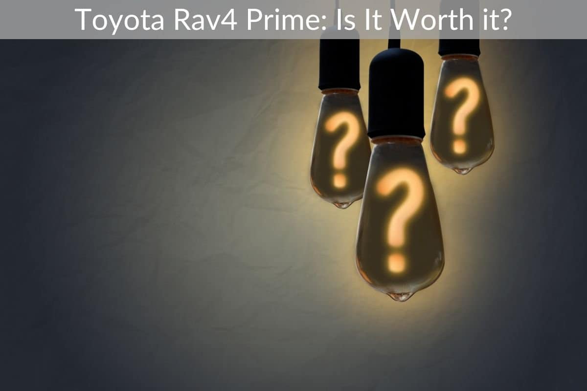 Toyota Rav4 Prime: Is It Worth it?