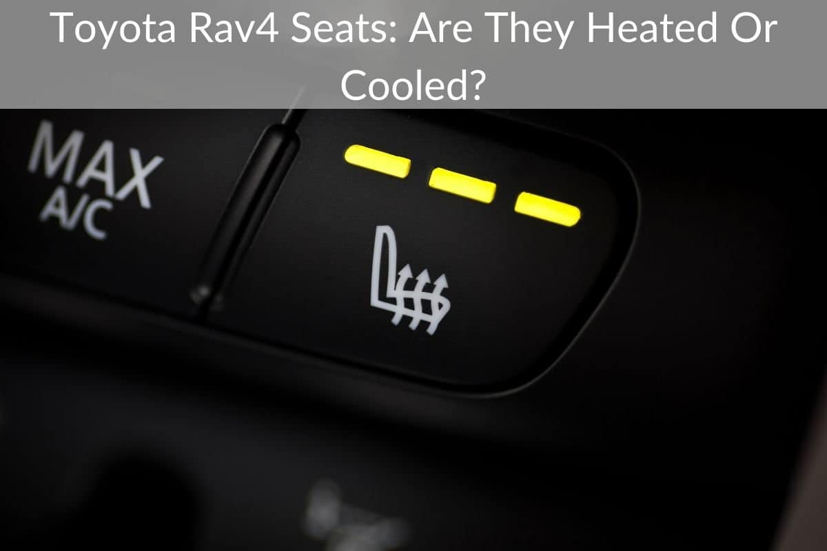 Toyota Rav4 Seats: Are They Heated Or Cooled?