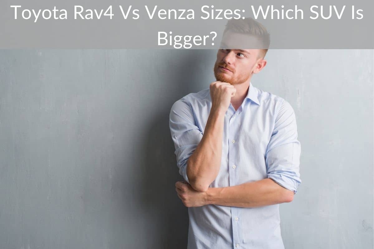 Toyota Rav4 Vs Venza Sizes: Which SUV Is Bigger?
