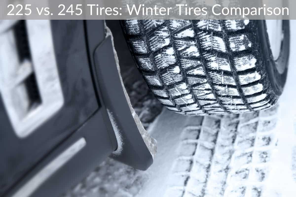 225 vs. 245 Tires: Winter Tires Comparison