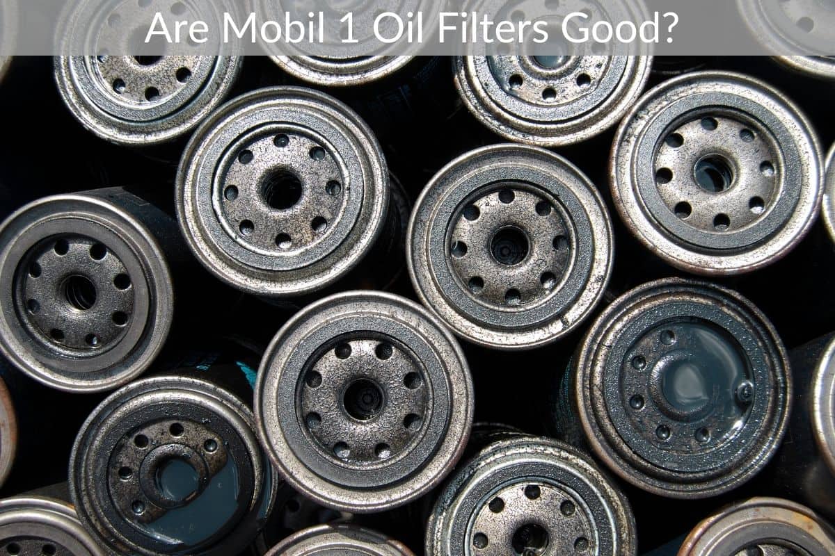 Are Mobil 1 Oil Filters Good?