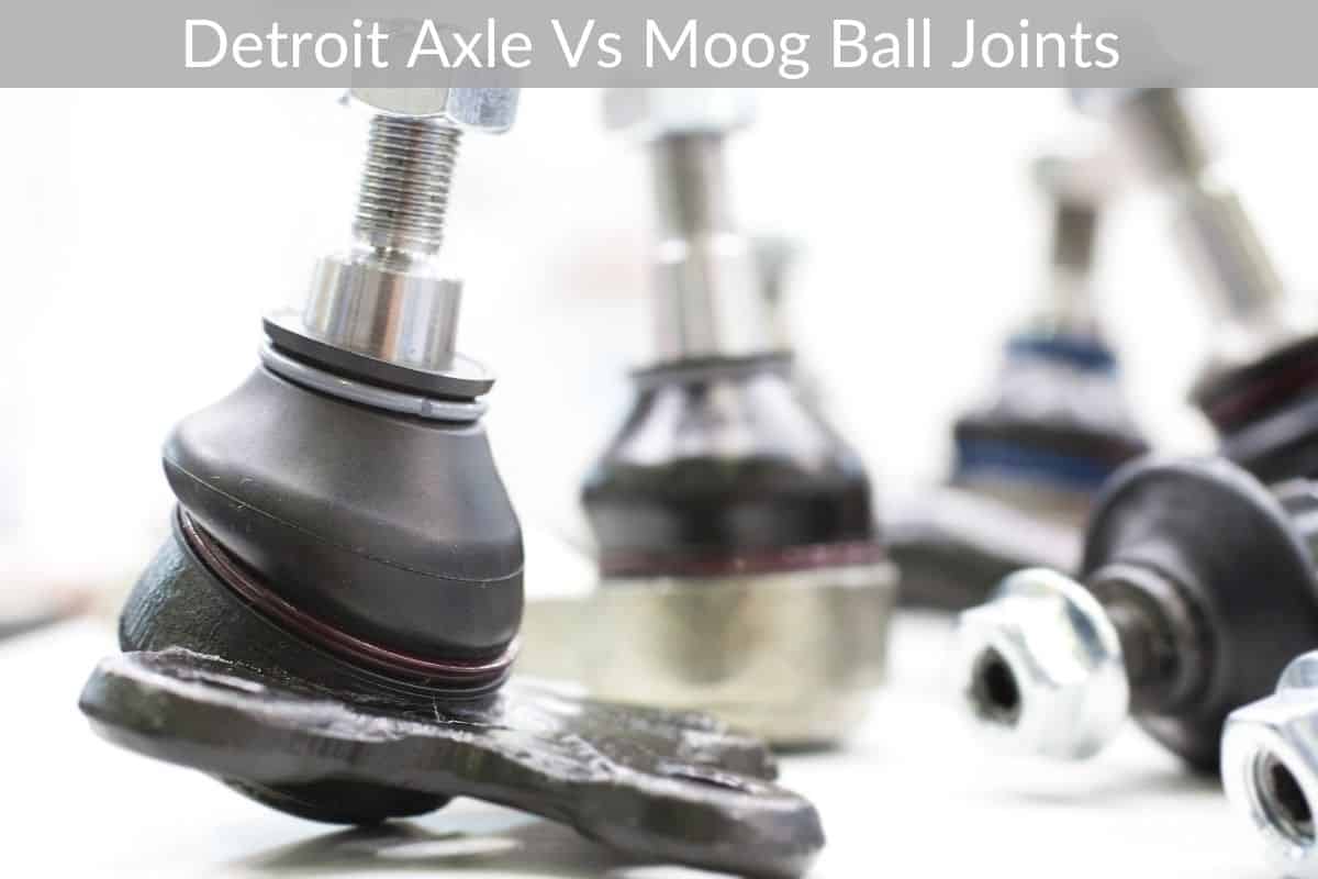 Detroit Axle Vs Moog Ball Joints