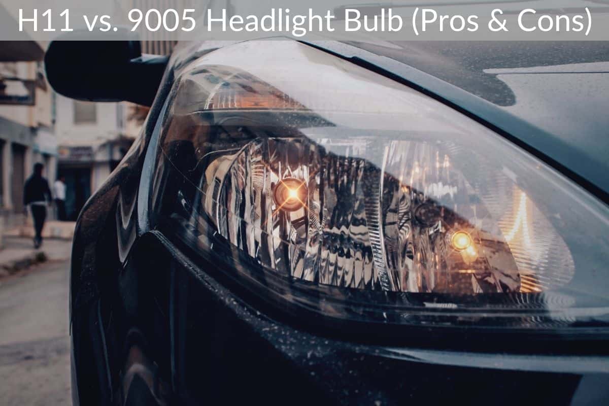 H11 vs. 9005 Headlight Bulb (Pros & Cons)