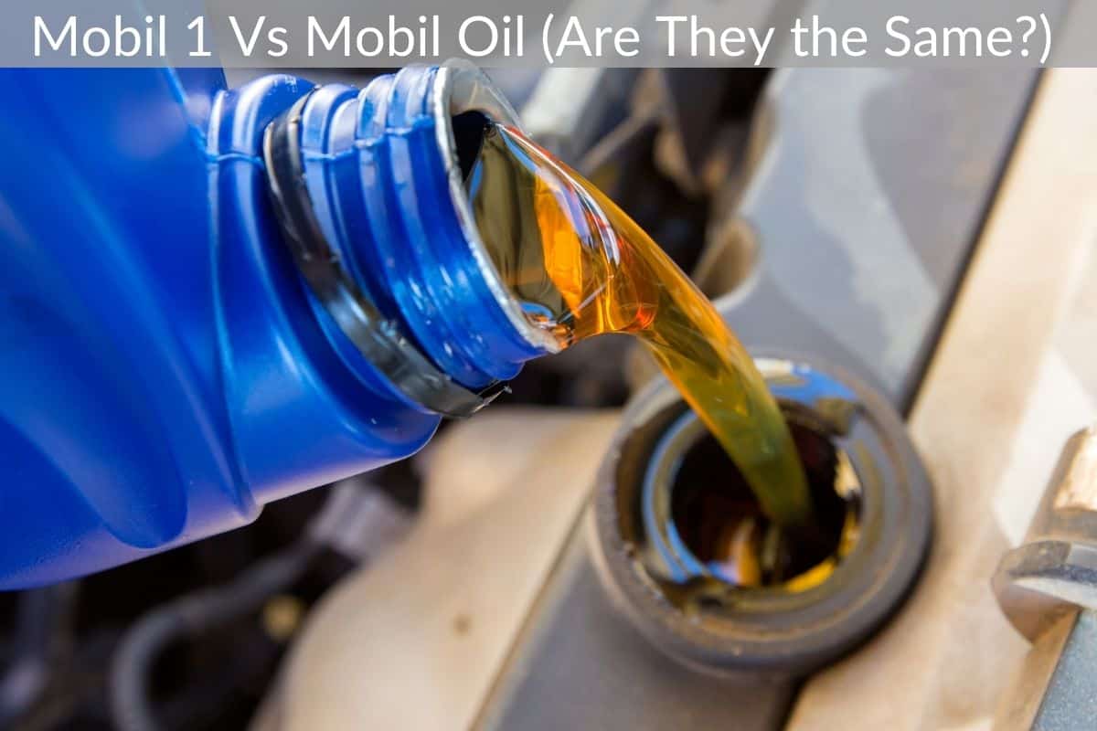 Mobil 1 Vs Mobil Oil (Are They the Same?)