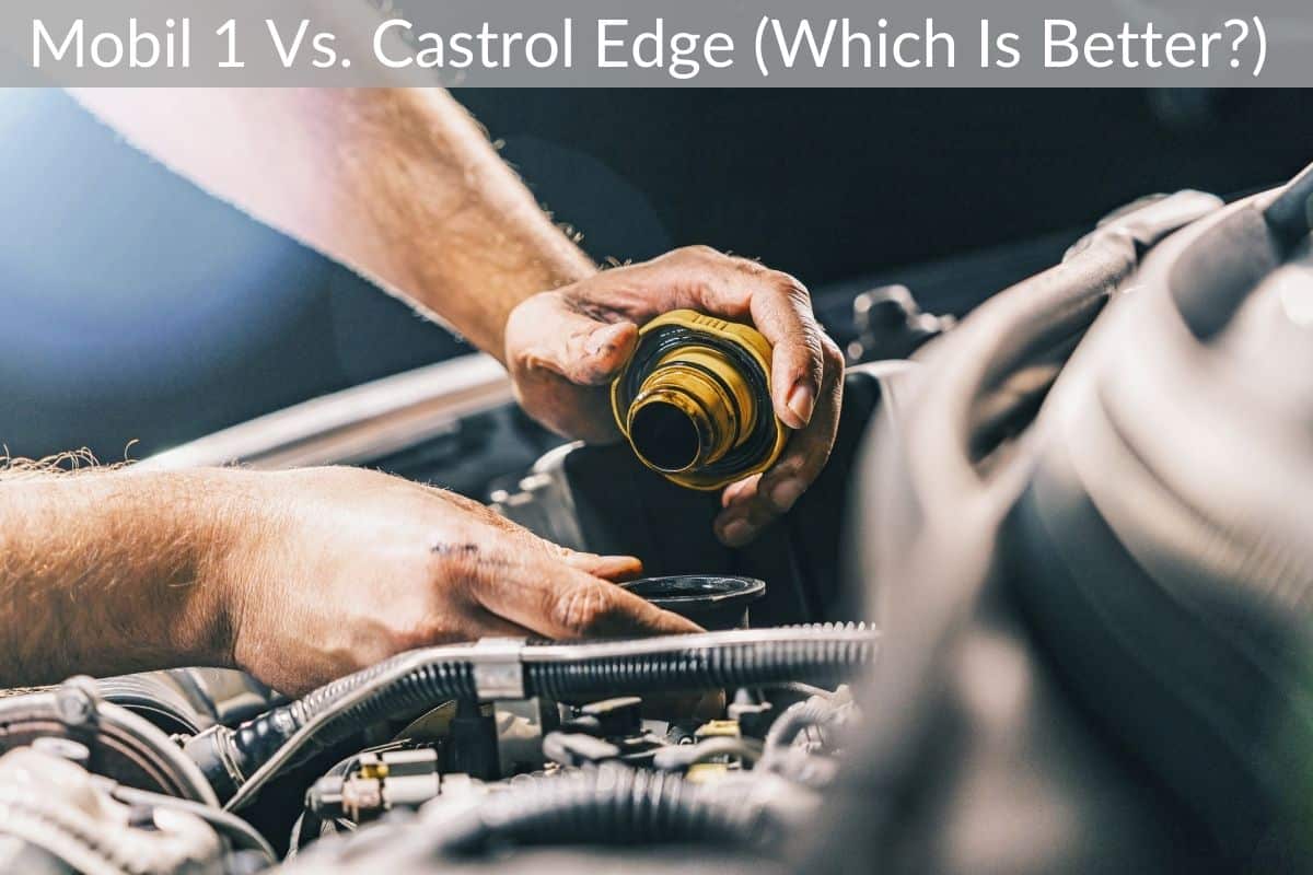 Mobil 1 Vs. Castrol Edge (Which Is Better?)