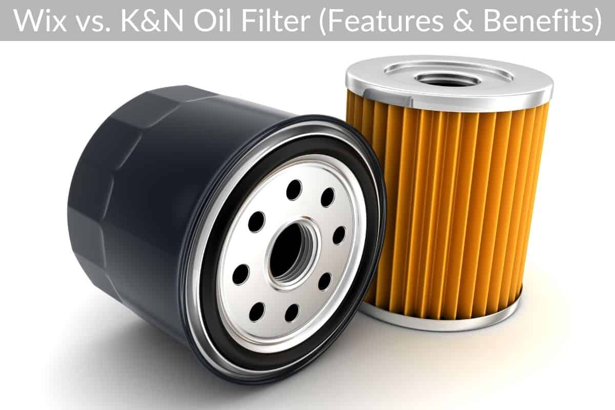 Wix vs. K&N Oil Filter (Features & Benefits)