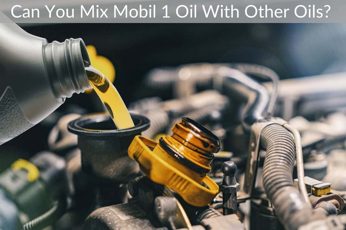 Can You Mix Mobil 1 Oil With Other Oils?