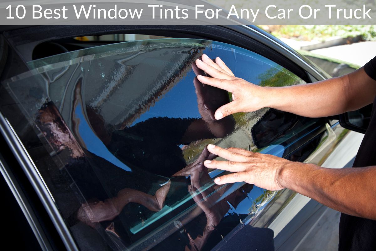 10 Best Window Tints For Any Car Or Truck