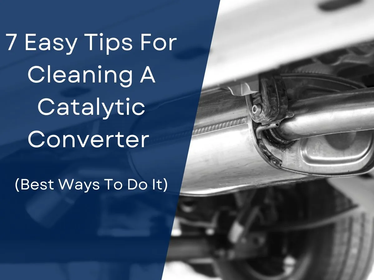 7 Easy Tips For Cleaning A Catalytic Converter (Best Ways To Do It)