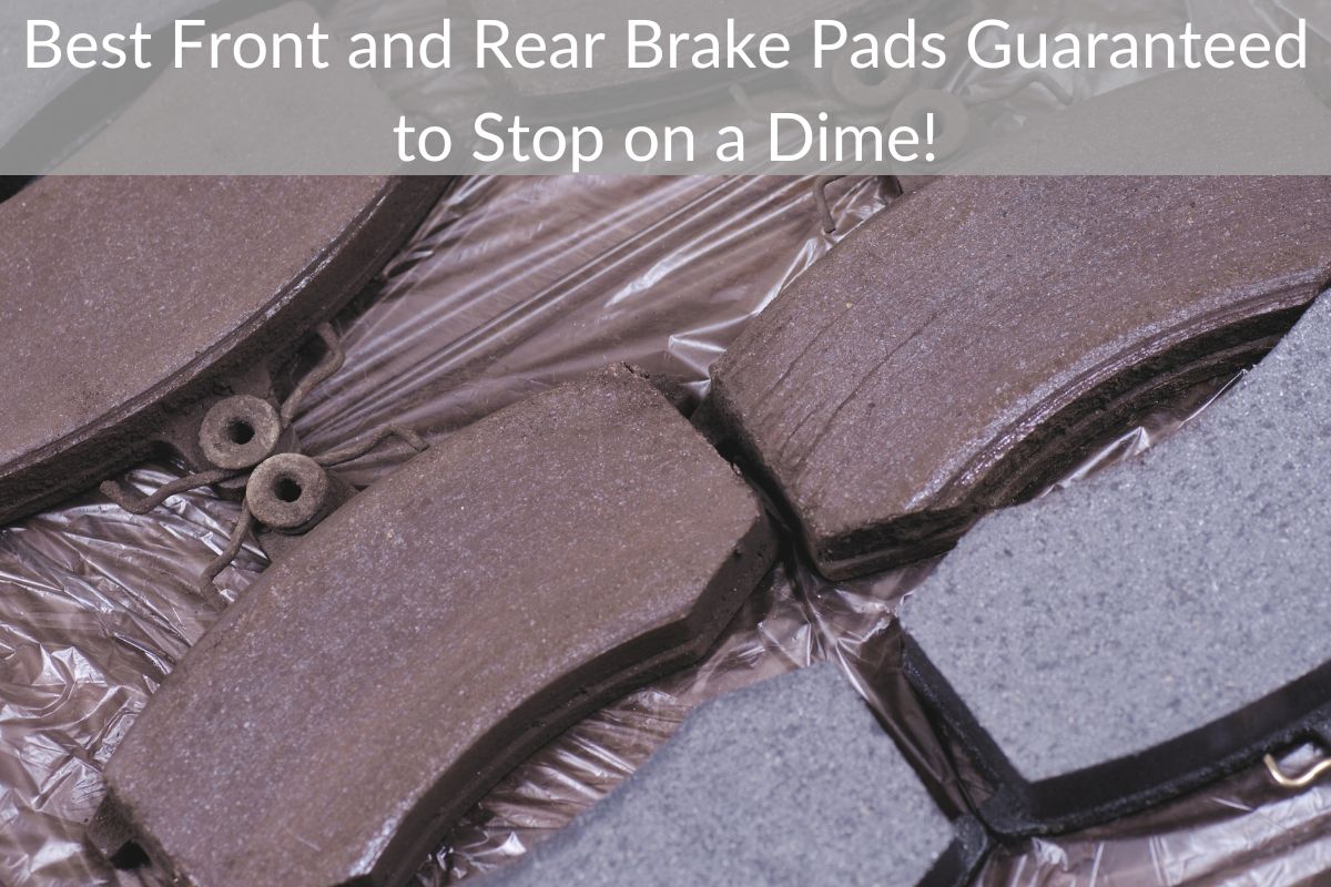 Best Front and Rear Brake Pads Guaranteed to Stop on a Dime!
