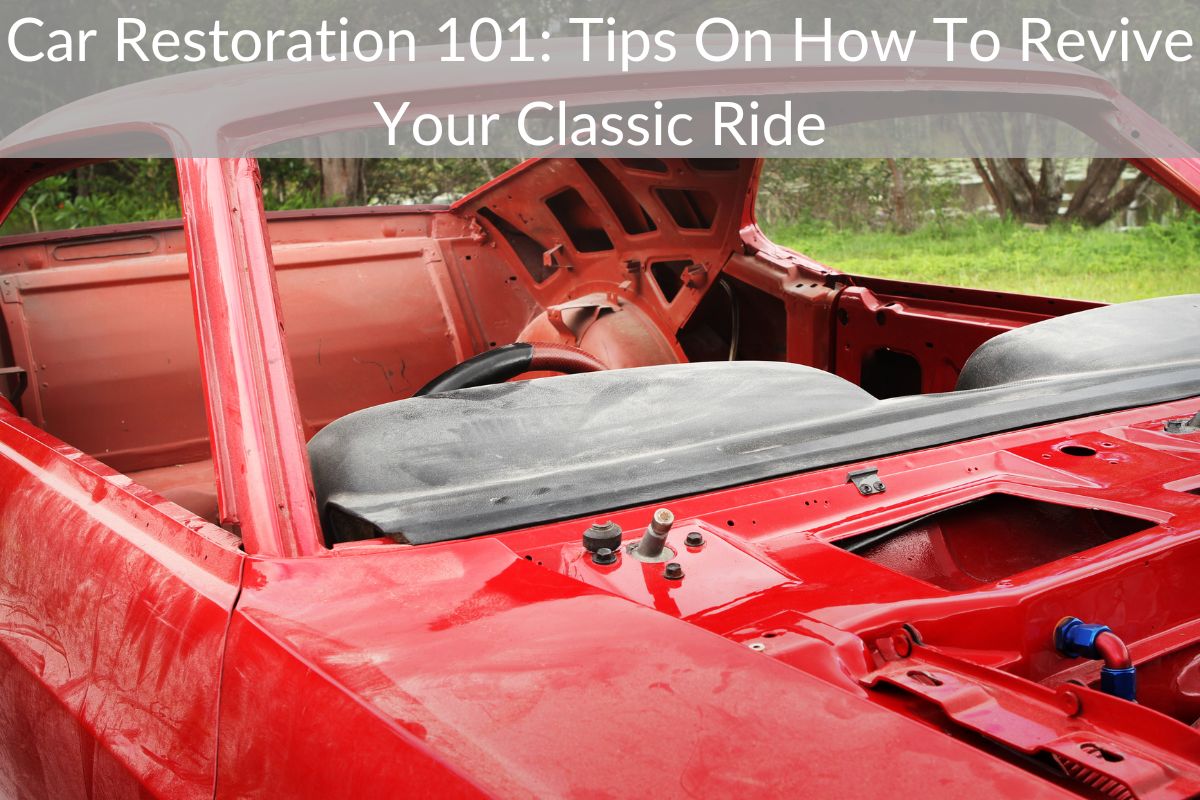 Car Restoration 101: Tips On How To Revive Your Classic Ride