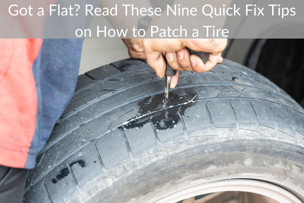 Got a Flat? Read These Nine Quick Fix Tips on How to Patch a Tire