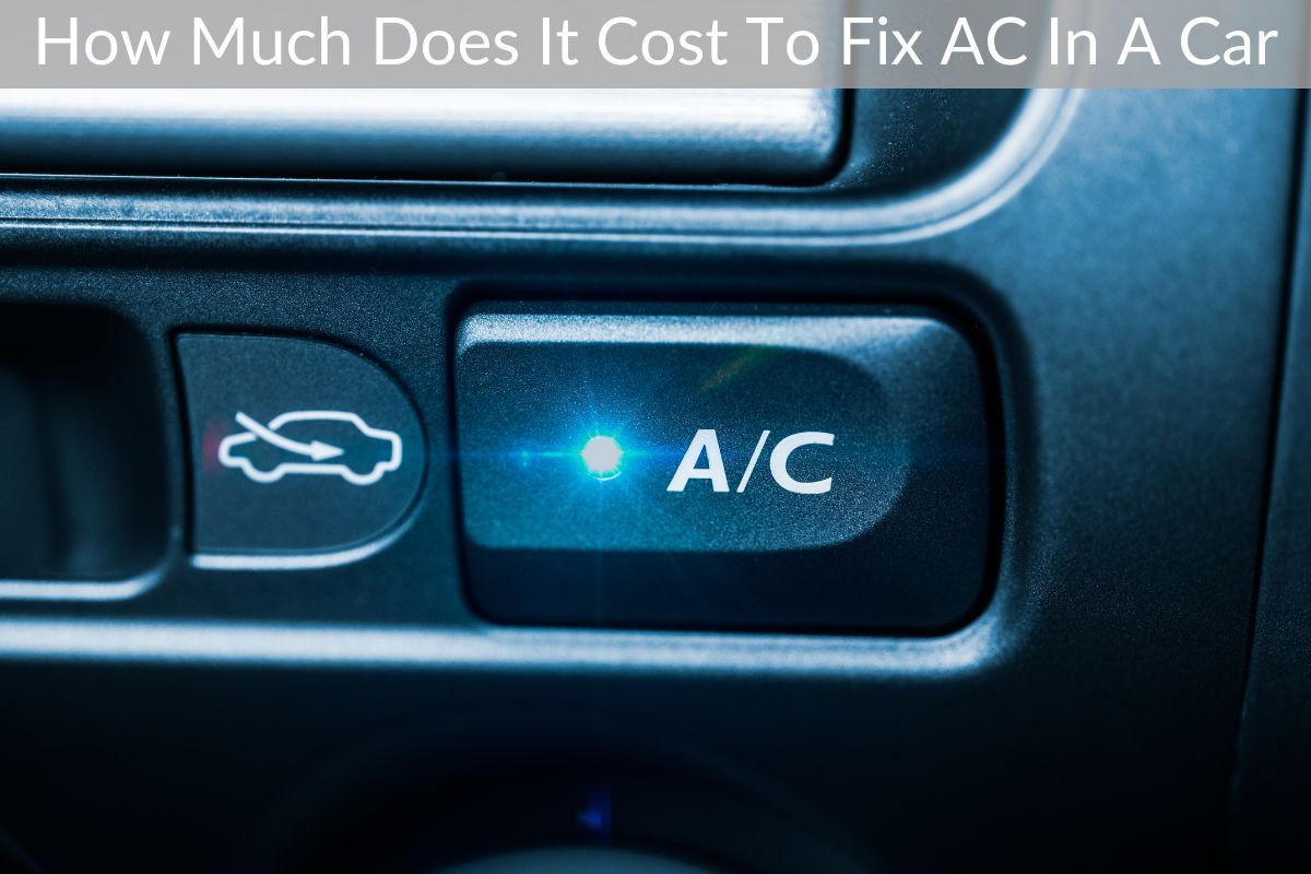 How Much Does It Cost To Fix AC In A Car
