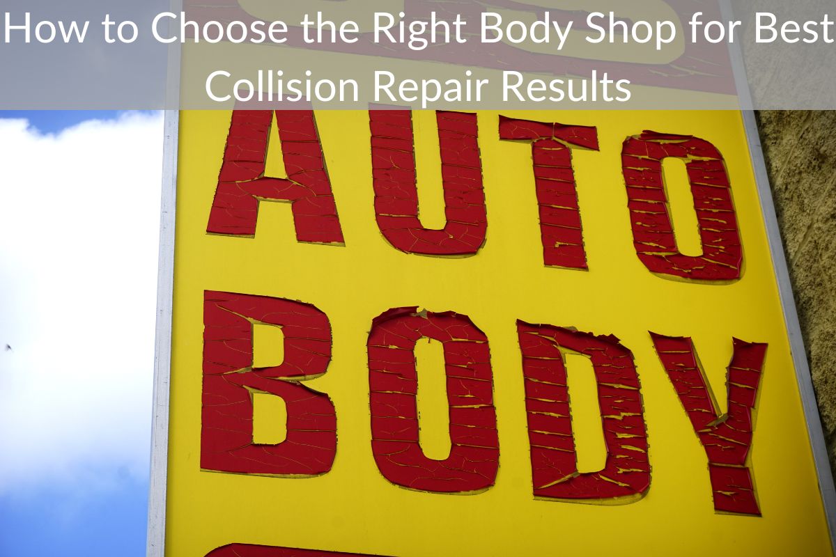 How to Choose the Right Body Shop for Best Collision Repair Results