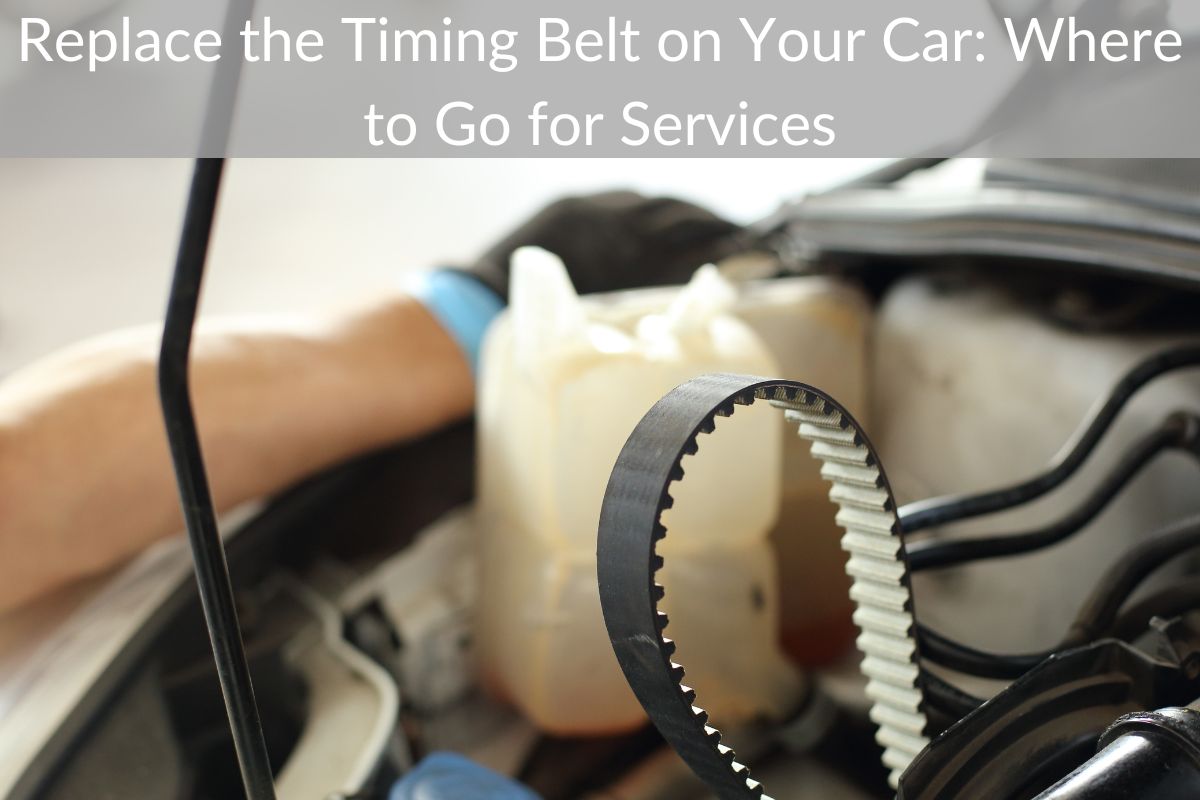 Replace the Timing Belt on Your Car: Where to Go for Services