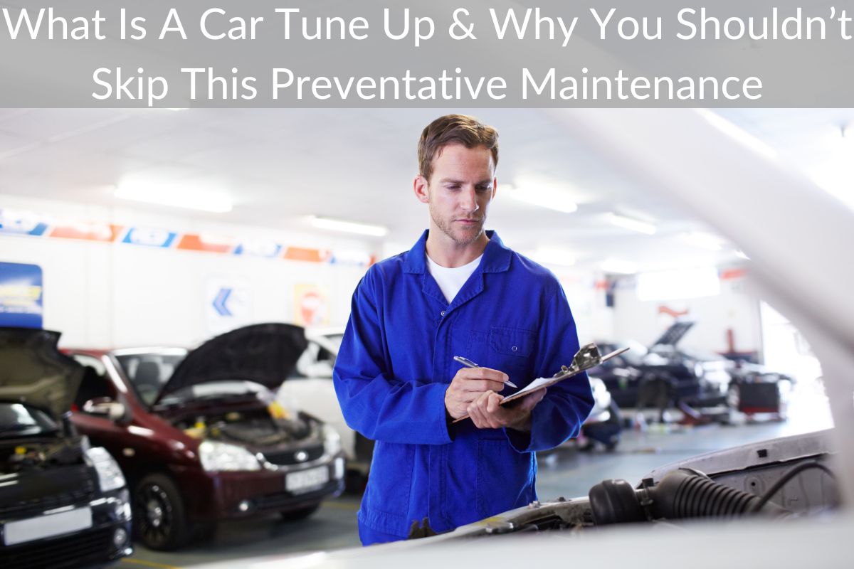 What Is A Car Tune Up & Why You Shouldn’t Skip This Preventative Maintenance