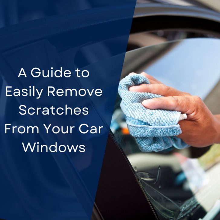 A Guide to Easily Remove Scratches From Your Car Windows