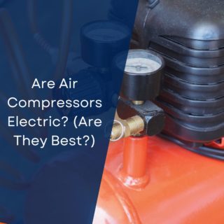 Are Air Compressors Electric? (Are They Best?)
